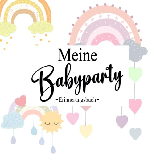 Babyparty Gästebuch: Unvergessliche Glücksmomente für deine Baby Shower - Perfektes Buch zum Eintragen, Ausfüllen und Bemalen für Glückwünsche und ... Mütter I Besten Erinnerungen mit diesem Buch
