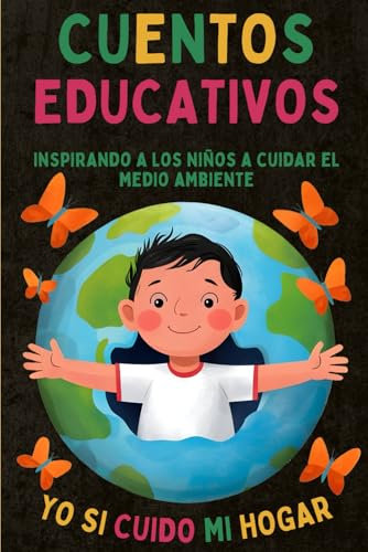Yo Si Cuido mi Hogar: Cuentos Educativos con imágenes a color para inspirar a los niños como cuidar nuestro Planeta. (Día de la Tierra, Reciclaje, Calentamiento Global) Libro Infantil