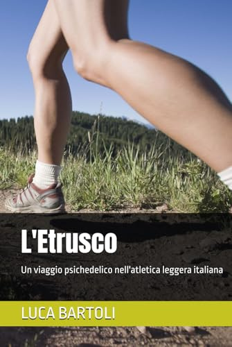 L'Etrusco: Un viaggio psichedelico nell'atletica leggera italiana