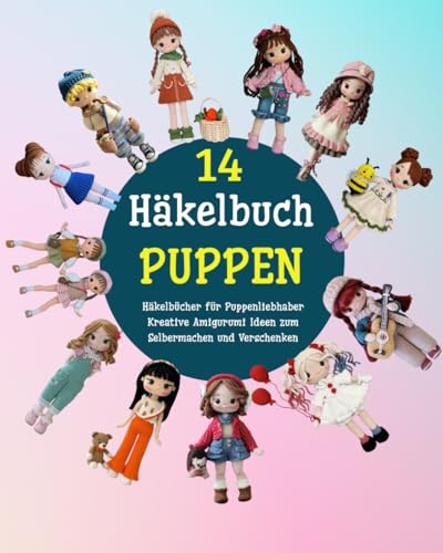 14 Häkelbuch Puppen: Häkelbücher für Puppenliebhaber Kreative Amigurumi Ideen zum Selbermachen und Verschenken