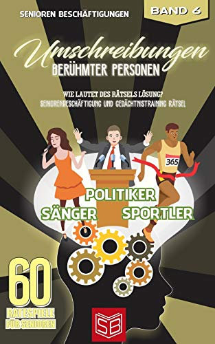 Umschreibungen Berühmter Personen: Wie lautet des Rätsels Lösung? Seniorenbeschäftigung und Gedächtnistraining Rätsel (60 Ratespiele für Senioren, Band 6)