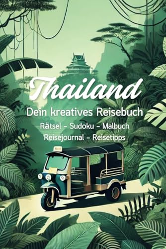 Thailand entdecken – Dein kreatives Reisebuch: Rätsel, Sudoku, Malbuch, Reisejournal und Reisetipps