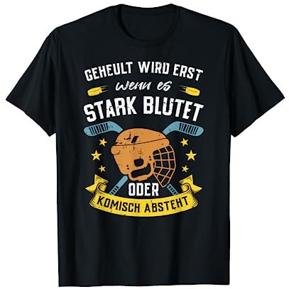 Geheult wird erst wenn es stark blutet Eishockey T-Shirt