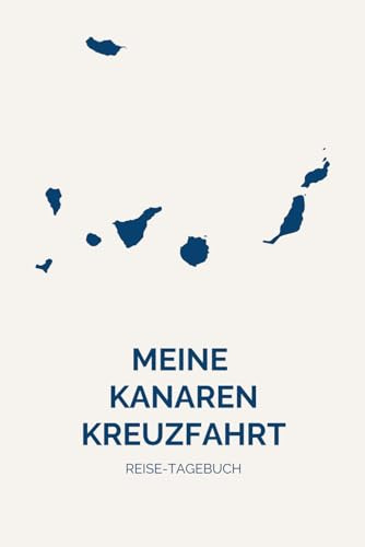 Kanaren-Kreuzfahrt Tagebuch: Mein Reisejournal für Kreuzfahrten mit Tagesplanung, Ausflugstipps und Packliste inklusive