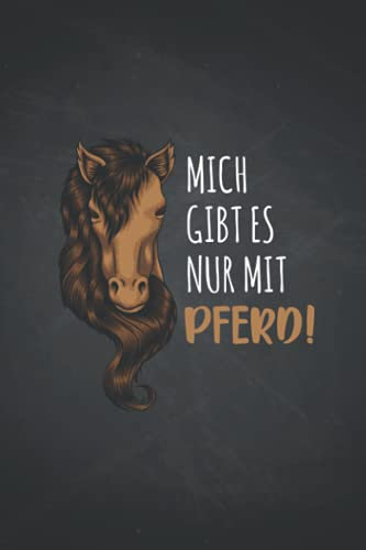Mich gibt es nur mit Pferd: Pferde REISETAGEBUCH | Format 6x9 (ca. DIN A5) | 120 Seiten Softcover | Urlaubstagebuch, Reisejournal, Erlebnistagebuch | ... Geschenk für Reiter die gerne turnierreiten