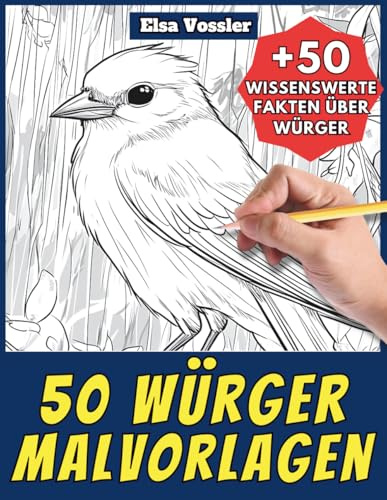 50 Würger-Malvorlagen – Malbuch für Kinder und Erwachsene: +50 erstaunliche Fakten über diese Vögel. Ausmalbuch für Jungen und Mädchen. Male und lerne mit Elsa – Tiere – Band 113