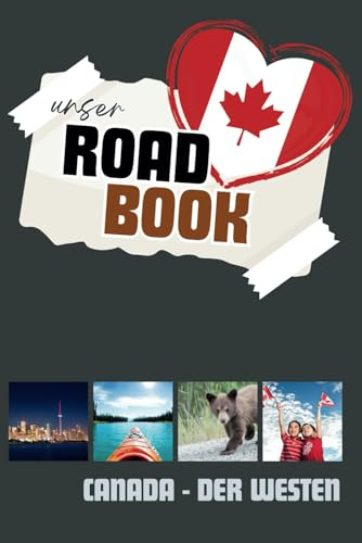 ROADBOOK: CANADA Der Westen: Reisetagebuch: Roadbook, USA Der Westen, Eintragbuch für Reiseerinnerungen, Reisetagebuch, Wohnmobile, Camper, Auto, ... (ROADTRIP Reisetagebücher weltweit)