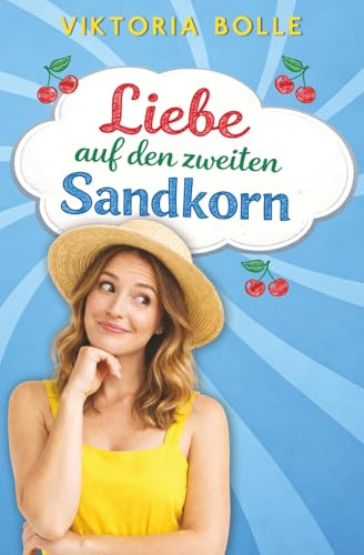 Liebe auf den zweiten Sandkorn (Das Glück des Neubeginns) - humorvoll-romantischer Ostsee-Liebesroman I Sommerferien I neue Liebe I Happy End
