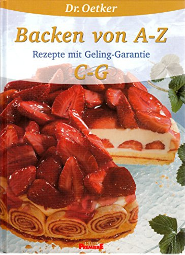 Dr. Oetker Backen von A - Z : Rezepte mit Geling-Garantie C - G