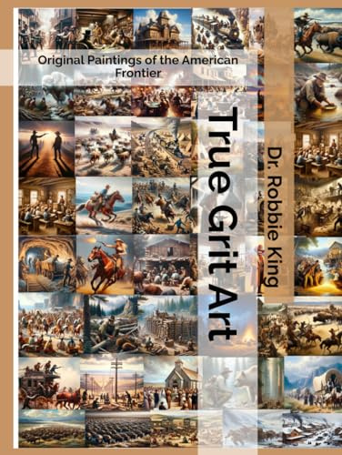 True Grit Art: Original Paintings of the American Frontier