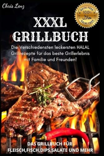 Grillbuch Halal XXXL: Gasgrill, Kohlegrill. Die besten Grillrezepte für Fleisch, Fisch, Salate, Dips