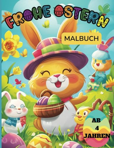Frohe Ostern Malbuch für Kinder ab 4 Jahren: 50 Niedliche und Lustige Bilder von Ostereiern, Hasen, Frühling und Mehr