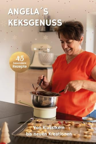 Angela´s Keksgenuss: Von Klassikern bis neuen Kreationen