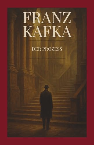 Franz Kafka - Der Prozess: Mit der vollständigen Originalfassung – Kommentierte Ausgabe mit Einführung, Analyse, Bonuskapiteln & Nachwort – Franz ... Studium & Liebhaber klassischer Literatur