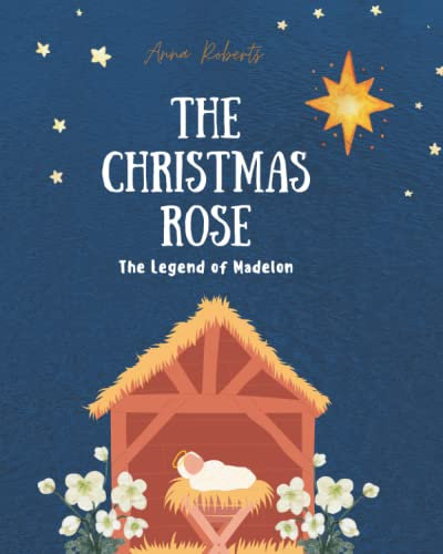 The Christmas Rose: The Legend of Madelon and The Christmas Rose