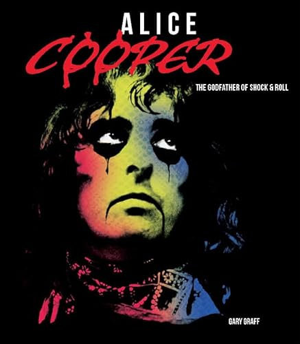 Alice Cooper: The Godfather of Shock & Roll (English Edition)