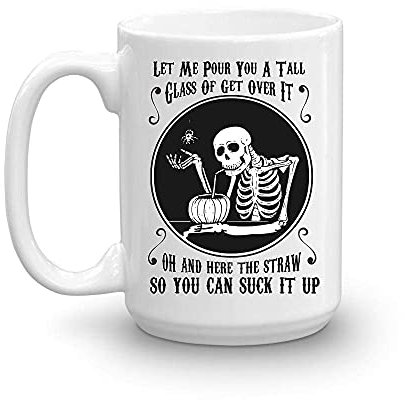 Let Me Pour You A Tall Glass of Get Over It Coffee Mug White