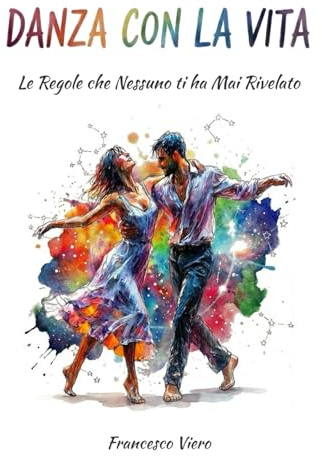 Danza con la Vita: Le Regole che Nessuno ti ha Mai Rivelato