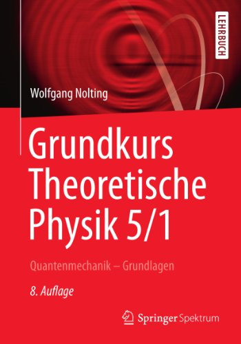 Grundkurs Theoretische Physik 5/1: Quantenmechanik - Grundlagen (Springer-Lehrbuch)