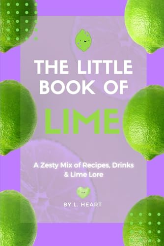 The Little Book of Lime: A Zesty Mix of Recipes, Drinks & Lime Lore