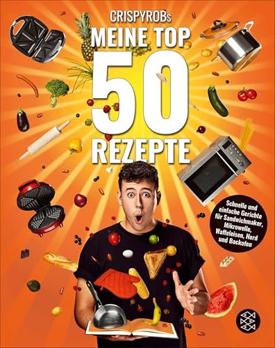 CrispyRobs Meine Top 50 Rezepte: Schnelle und einfache Gerichte für Sandwichmaker, Mikrowelle, Waffeleisen, Herd und Backofen. (Meine-Top-50-Rezepte 1)