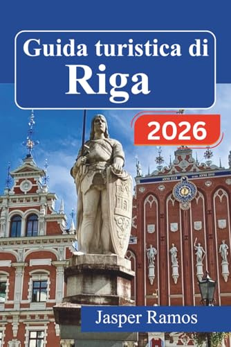 Guida turistica di Riga 2026: Pianifica in modo più intelligente, spendi meno, vivi esperienze più intense nei Paesi Baltici: itinerari giorno per ... fuori dai soliti circuiti turistici.