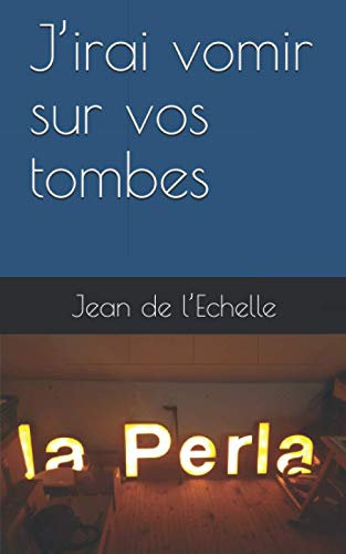 J'irai vomir sur vos tombes