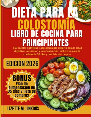 Dieta para la Colostomía Libro de Cocina para Principiantes 2026: 160 recetas nutritivas y asesoramiento experto para la salud digestiva, la curación ... de comidas de 35 días y una lista de compras