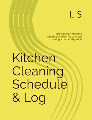 Kitchen Cleaning Schedule & Log: Daily kitchen cleaning schedule and log for caterers, covering a 12-month period (Professional Kitchen Safety Essentials)