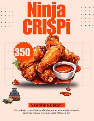 Ninja CRISPi: 350 recettes croustillantes, simples, saines et gourmandes pour sublimer chaque jour avec votre friteuse à air