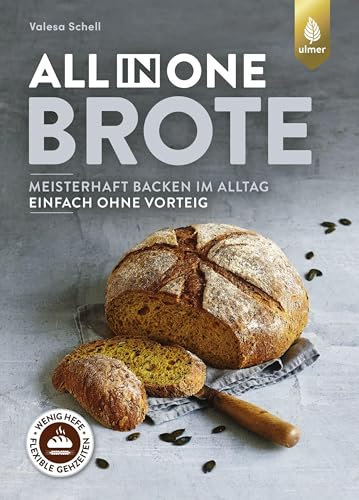 All-in-One-Brote: Der Spiegel-Bestseller. Meisterhaft backen im Alltag - einfach ohne Vorteig. Wenig Hefe, lange Teigführung, flexible Gehzeiten