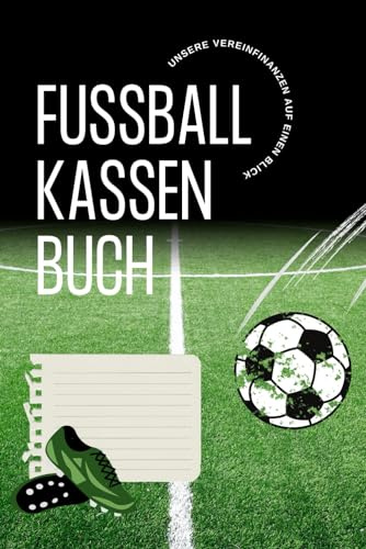 Kassenbuch im Fußball - Design für als Budgetplaner / Finanzplaner für den Fußballverein -: es wird in Tabellen auf 100 Seiten eingetragen / undatiert ... des Fußballvereins verwalten und notieren