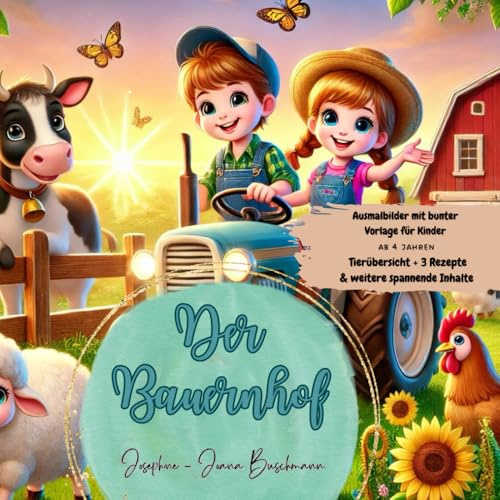 Ausmalbuch - Der Bauernhof - für Kinder ab 4 Jahren - mit Malvorlagen, Rezepten, kindgerechte Erklärung zu Tieren