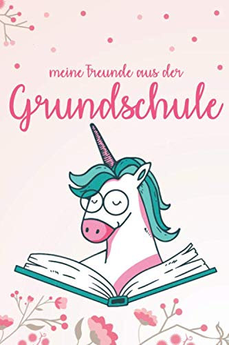 Meine Freunde aus der Grundschule: Einhorn Freundebuch für Mädchen Grundschule Einschulung Geschenk DIN A5 30+ Freunde
