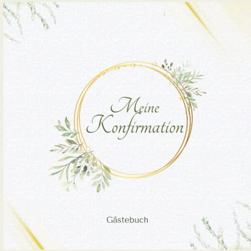 Meine Konfirmation Gästebuch: dieses Erinnerungsalbum eigent sich perfekt für persönliche Grüße, Fotos und Glückwünsche Ihrer Gäste