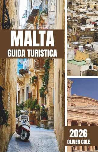 Malta Guida Turistica 2026: Itinerari da insider, segreti locali e consigli pratici per viaggiatori intelligenti (Italian Edition)