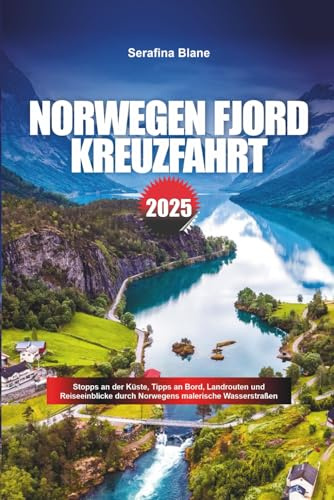 NORWEGEN FJORD KREUZFAHRT 2025: Stopps an der Küste, Tipps an Bord, Landrouten und Reiseeinblicke durch Norwegens malerische Wasserstraßen