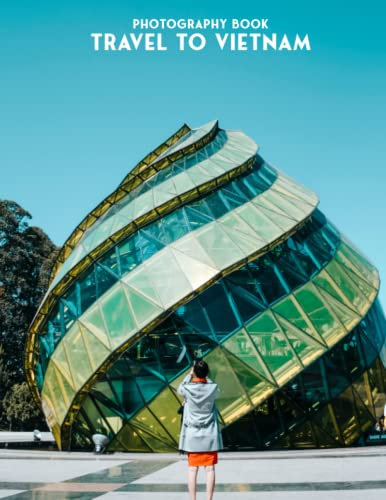 Travel To Vietnam Photography Book: High-Resolution Images Of Travel To Vietnam For Relax And Decor As Gifts [Nature Collection]