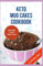 KETO MUG CAKES COOKBOOK: Delicious Quick and Easy Low-Carb Microwave Baking Recipes that Support Weight Loss and Healthy Living