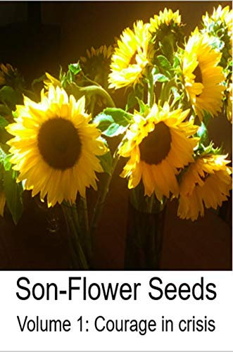 Son Flower Seeds : Courage in Crisis