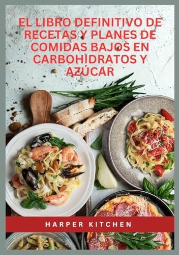 El libro definitivo de recetas y planes de comidas bajos en carbohidratos y azúcar: Más de 100 recetas bajas en carbohidratos, azúcar y calorías, con ... días para perder peso y controlar la glucosa