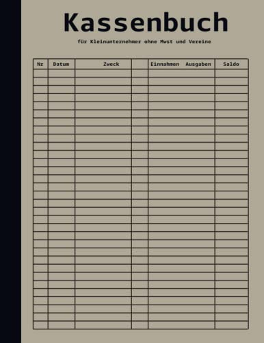Kassenbuch für Kleinunternehmer ohne Mwst und Vereine: Kassenbuch für Kleinunternehmer ohne MwSt - Einfache Buchhaltung und Steuererklärung, ... für Kleinunternehmer ohne MwSt und Vereine