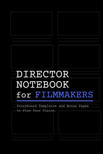 Director Notebook for Filmmakers: A Hardcover Storyboard Notebook with Storyboard Templates and Writing Pages for Directors, Cinematographers and Film Students