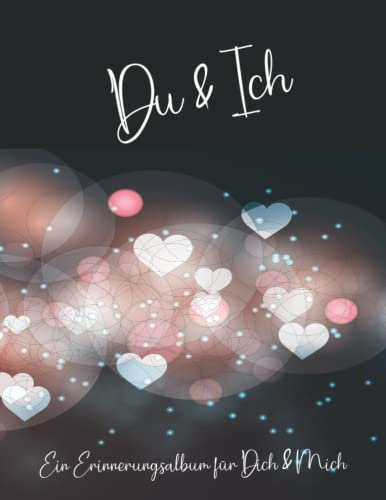 Du und Ich - Ein Erinnerungsalbum für Paare: Ein Erinnerungsbuch und Fotoalbum für Paare. Für eure Geschichten und Erlebnisse. Ein einzigartiges ... Mit Anregungen und Platz für eure Fotos. DIY