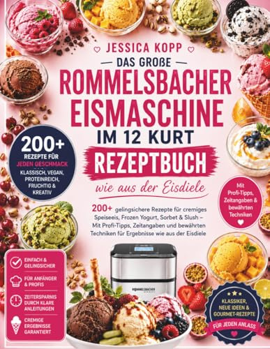 DAS GROßE ROMMELSBACHER EISMASCHINE IM 12 KURT REZEPTBUCH: wie aus der Eisdiele200+ gelingsichere Rezepte für cremiges Speiseeis, Frozen Yogurt, ... und bewährten Techniken für Ergebnisse