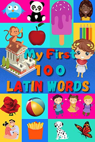 My First 100 Latin Words: Learn Latin for Kids & Toddlers | Wordbook : 100 Nice Pictures with Latin & English Words | Colored Book