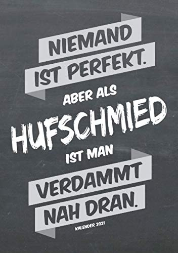 Hufschmied Buchkalender 2021 im Format A5 - Niemand ist perfekt, aber als Hufschmied ist man verdammt nah dran - Kalender 2021: dein Terminplaner, ... für jeden Hufschmied, 1 Woche = 2 Seiten