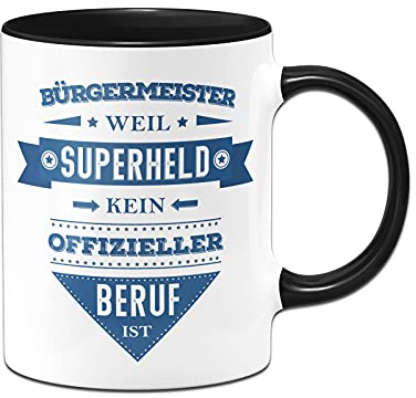 Tassenbrennerei Tasse mit Spruch Bürgermeister weil Superheld kein offizieller Beruf ist - Luistige Kaffeetasse als Geschenk (Schwarz, Bürgermeister)