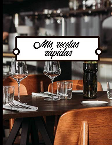 Mis recetas rápidas: Libro para completar - 100 Recetas fáciles y rápidas de escribir - Gran formato.