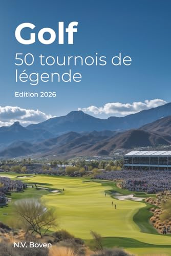 Golf: 50 tournois de légende: Histoire, émotions et secrets des plus grands rendez-vous du golf mondial